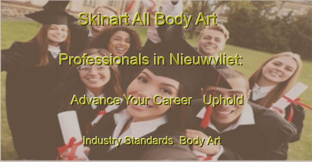 Skinart All Body Art Professionals in Nieuwvliet: Advance Your Career - Uphold Industry Standards | Body Art Qualification Authority | BAQA-Netherlands