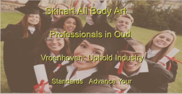 Skinart All Body Art Professionals in Oud Vroenhoven: Uphold Industry Standards - Advance Your Career | Body Art Qualification Authority | BAQA-Netherlands