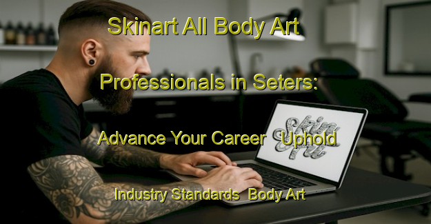 Skinart All Body Art Professionals in Seters: Advance Your Career - Uphold Industry Standards | Body Art Qualification Authority | BAQA-Netherlands