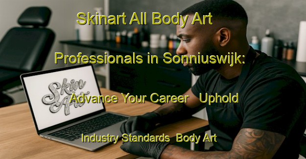 Skinart All Body Art Professionals in Sonniuswijk: Advance Your Career - Uphold Industry Standards | Body Art Qualification Authority | BAQA-Netherlands