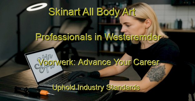 Skinart All Body Art Professionals in Westeremder Voorwerk: Advance Your Career - Uphold Industry Standards | Body Art Qualification Authority | BAQA-Netherlands