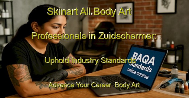 Skinart All Body Art Professionals in Zuidschermer: Uphold Industry Standards - Advance Your Career | Body Art Qualification Authority | BAQA-Netherlands