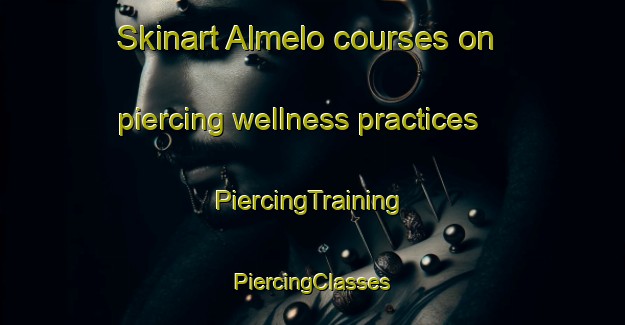 Skinart Almelo courses on piercing wellness practices | #PiercingTraining #PiercingClasses #SkinartTraining-Netherlands