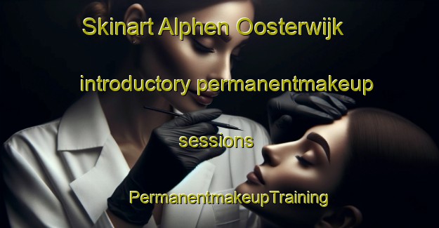 Skinart Alphen Oosterwijk introductory permanentmakeup sessions | #PermanentmakeupTraining #PermanentmakeupClasses #SkinartTraining-Netherlands