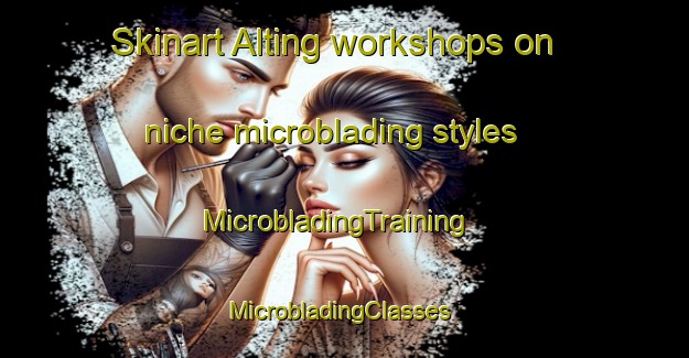 Skinart Alting workshops on niche microblading styles | MicrobladingTraining | MicrobladingClasses | SkinartTraining-Netherlands