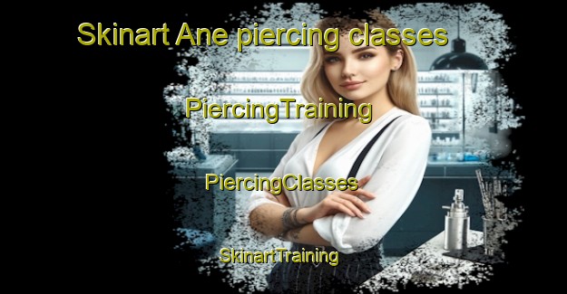 Skinart Ane piercing classes | #PiercingTraining #PiercingClasses #SkinartTraining-Netherlands