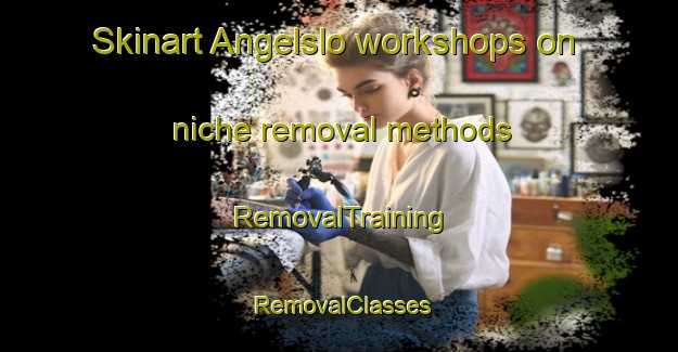 Skinart Angelslo workshops on niche removal methods | RemovalTraining | RemovalClasses | SkinartTraining-Netherlands