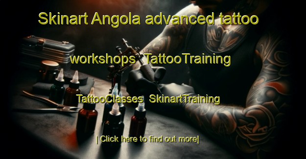 Skinart Angola advanced tattoo workshops | TattooTraining | TattooClasses | SkinartTraining-Netherlands