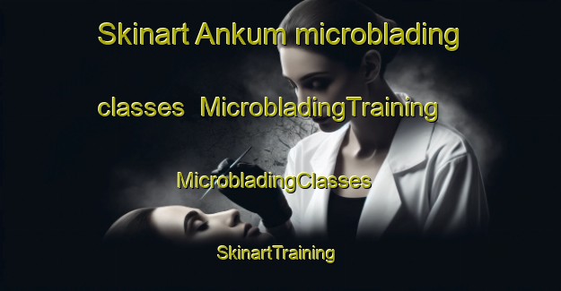 Skinart Ankum microblading classes | MicrobladingTraining | MicrobladingClasses | SkinartTraining-Netherlands