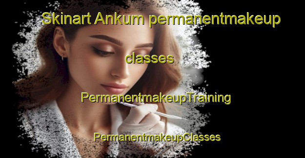 Skinart Ankum permanentmakeup classes | PermanentmakeupTraining | PermanentmakeupClasses | SkinartTraining-Netherlands