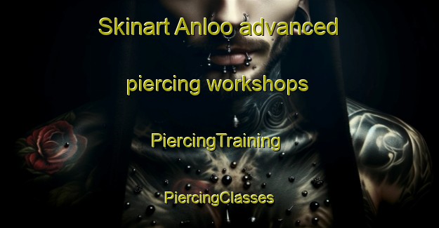 Skinart Anloo advanced piercing workshops | #PiercingTraining #PiercingClasses #SkinartTraining-Netherlands