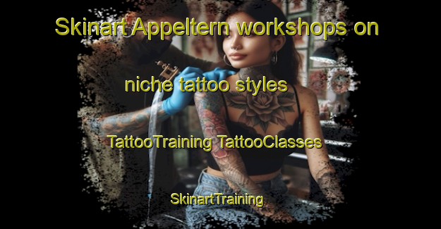 Skinart Appeltern workshops on niche tattoo styles | #TattooTraining #TattooClasses #SkinartTraining-Netherlands