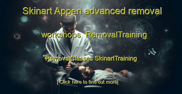 Skinart Appen advanced removal workshops | #RemovalTraining #RemovalClasses #SkinartTraining-Netherlands