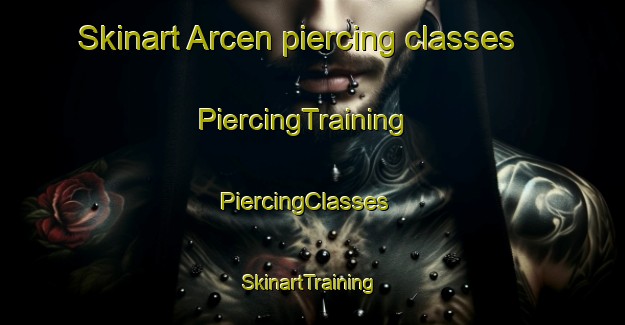 Skinart Arcen piercing classes | PiercingTraining | PiercingClasses | SkinartTraining-Netherlands