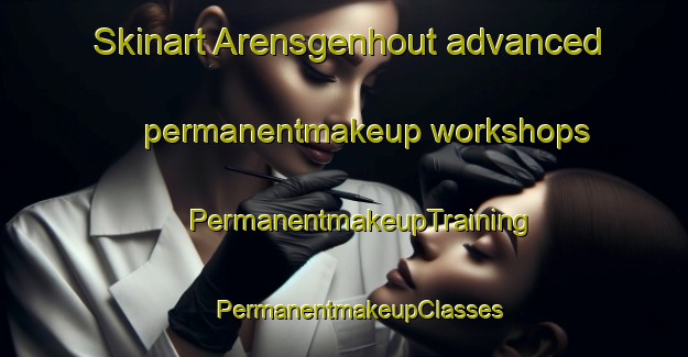 Skinart Arensgenhout advanced permanentmakeup workshops | #PermanentmakeupTraining #PermanentmakeupClasses #SkinartTraining-Netherlands