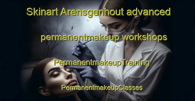 Skinart Arensgenhout advanced permanentmakeup workshops | #PermanentmakeupTraining #PermanentmakeupClasses #SkinartTraining-Netherlands