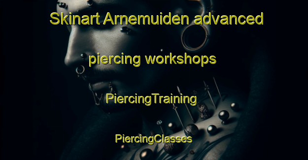 Skinart Arnemuiden advanced piercing workshops | #PiercingTraining #PiercingClasses #SkinartTraining-Netherlands