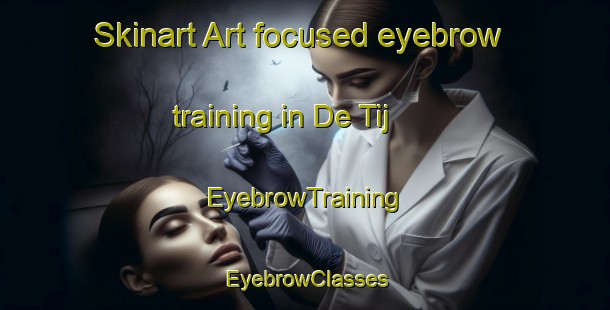 Skinart Art-focused eyebrow training in De Tij | EyebrowTraining | EyebrowClasses | SkinartTraining-Netherlands