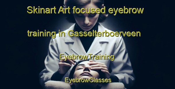 Skinart Art-focused eyebrow training in Gasselterboerveen | EyebrowTraining | EyebrowClasses | SkinartTraining-Netherlands