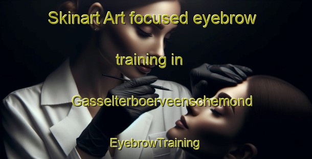 Skinart Art-focused eyebrow training in Gasselterboerveenschemond | EyebrowTraining | EyebrowClasses | SkinartTraining-Netherlands