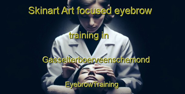 Skinart Art-focused eyebrow training in Gasselterboerveenschemond | EyebrowTraining | EyebrowClasses | SkinartTraining-Netherlands