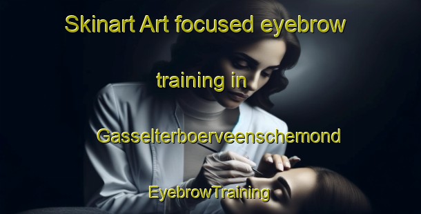 Skinart Art-focused eyebrow training in Gasselterboerveenschemond | EyebrowTraining | EyebrowClasses | SkinartTraining-Netherlands