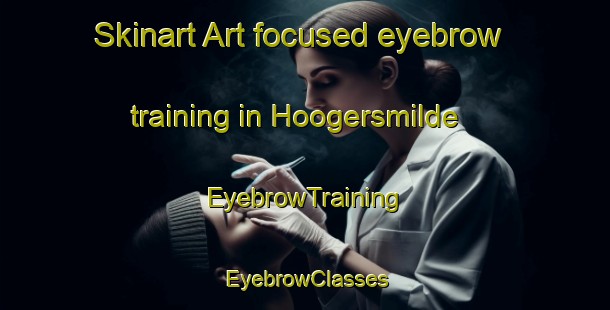 Skinart Art-focused eyebrow training in Hoogersmilde | EyebrowTraining | EyebrowClasses | SkinartTraining-Netherlands