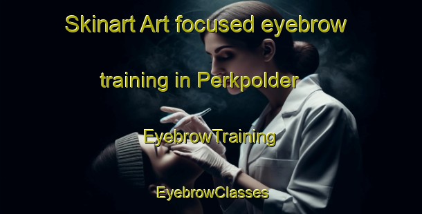 Skinart Art-focused eyebrow training in Perkpolder | EyebrowTraining | EyebrowClasses | SkinartTraining-Netherlands