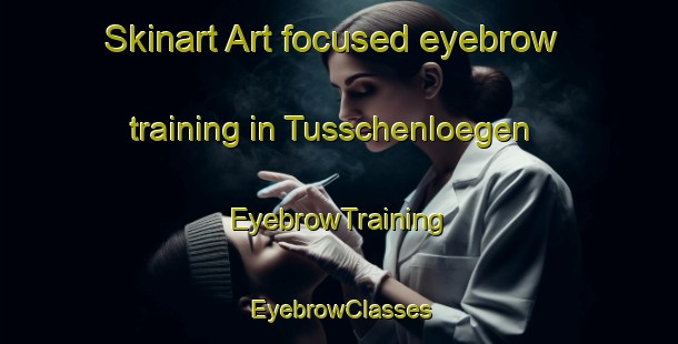 Skinart Art-focused eyebrow training in Tusschenloegen | EyebrowTraining | EyebrowClasses | SkinartTraining-Netherlands