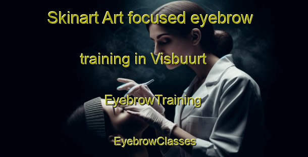 Skinart Art-focused eyebrow training in Visbuurt | EyebrowTraining | EyebrowClasses | SkinartTraining-Netherlands