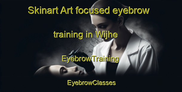 Skinart Art-focused eyebrow training in Wijhe | EyebrowTraining | EyebrowClasses | SkinartTraining-Netherlands