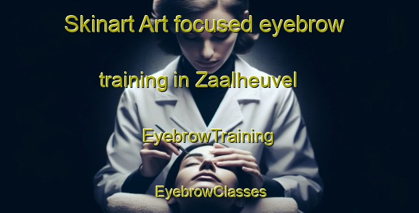 Skinart Art-focused eyebrow training in Zaalheuvel | EyebrowTraining | EyebrowClasses | SkinartTraining-Netherlands