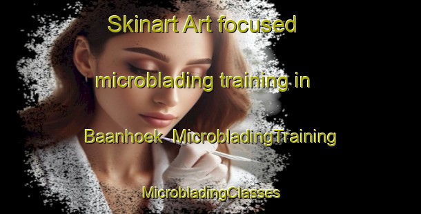 Skinart Art-focused microblading training in Baanhoek | #MicrobladingTraining #MicrobladingClasses #SkinartTraining-Netherlands