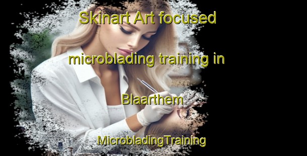 Skinart Art-focused microblading training in Blaarthem | #MicrobladingTraining #MicrobladingClasses #SkinartTraining-Netherlands