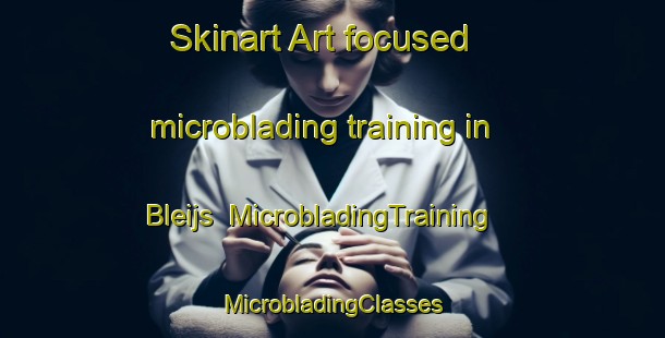 Skinart Art-focused microblading training in Bleijs | #MicrobladingTraining #MicrobladingClasses #SkinartTraining-Netherlands