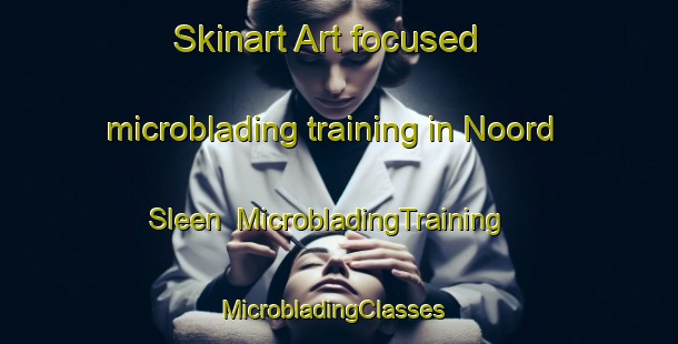 Skinart Art-focused microblading training in Noord Sleen | MicrobladingTraining | MicrobladingClasses | SkinartTraining-Netherlands