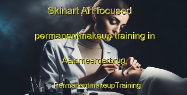 Skinart Art-focused permanentmakeup training in Aalsmeerderbrug | #PermanentmakeupTraining #PermanentmakeupClasses #SkinartTraining-Netherlands