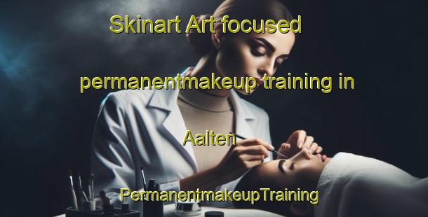 Skinart Art-focused permanentmakeup training in Aalten | PermanentmakeupTraining | PermanentmakeupClasses | SkinartTraining-Netherlands