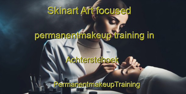 Skinart Art-focused permanentmakeup training in Achterstehoek | #PermanentmakeupTraining #PermanentmakeupClasses #SkinartTraining-Netherlands