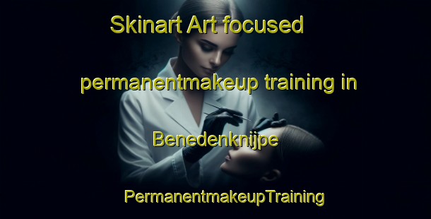 Skinart Art-focused permanentmakeup training in Benedenknijpe | #PermanentmakeupTraining #PermanentmakeupClasses #SkinartTraining-Netherlands