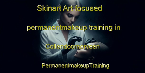 Skinart Art-focused permanentmakeup training in Collendoornerveen | #PermanentmakeupTraining #PermanentmakeupClasses #SkinartTraining-Netherlands