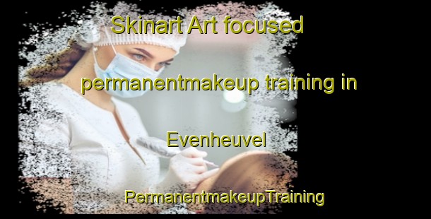 Skinart Art-focused permanentmakeup training in Evenheuvel | #PermanentmakeupTraining #PermanentmakeupClasses #SkinartTraining-Netherlands