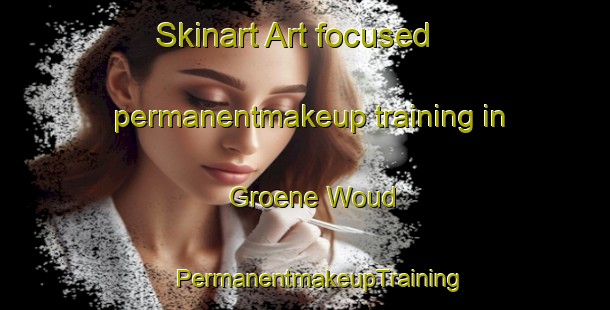 Skinart Art-focused permanentmakeup training in Groene Woud | #PermanentmakeupTraining #PermanentmakeupClasses #SkinartTraining-Netherlands