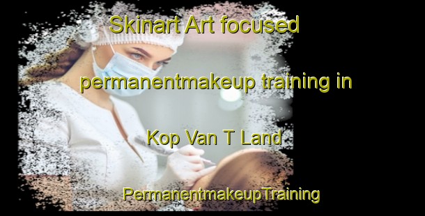 Skinart Art-focused permanentmakeup training in Kop Van T Land | #PermanentmakeupTraining #PermanentmakeupClasses #SkinartTraining-Netherlands