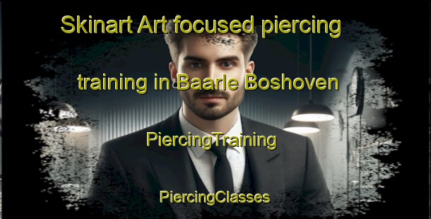 Skinart Art-focused piercing training in Baarle Boshoven | #PiercingTraining #PiercingClasses #SkinartTraining-Netherlands