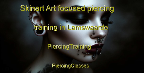 Skinart Art-focused piercing training in Lamswaarde | PiercingTraining | PiercingClasses | SkinartTraining-Netherlands