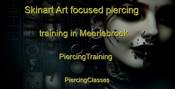 Skinart Art-focused piercing training in Meerlebroek | #PiercingTraining #PiercingClasses #SkinartTraining-Netherlands