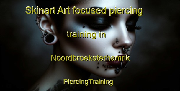 Skinart Art-focused piercing training in Noordbroeksterhamrik | #PiercingTraining #PiercingClasses #SkinartTraining-Netherlands