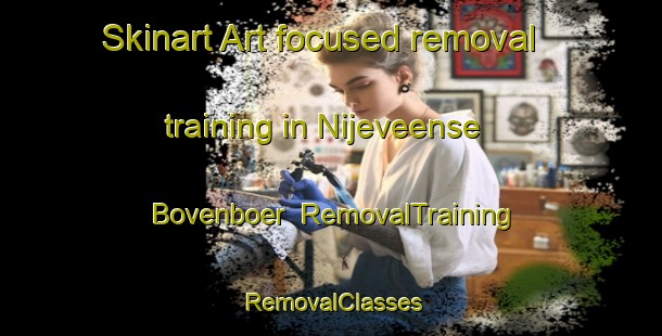 Skinart Art-focused removal training in Nijeveense Bovenboer | RemovalTraining | RemovalClasses | SkinartTraining-Netherlands