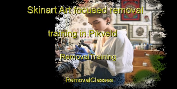 Skinart Art-focused removal training in Pikveld | RemovalTraining | RemovalClasses | SkinartTraining-Netherlands